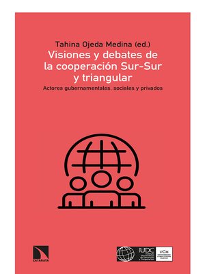 cover image of Visiones y debates de la cooperación Sur-Sur y triangular